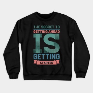 The secret to getting ahead is getting started inspiring shirts for women Crewneck Sweatshirt